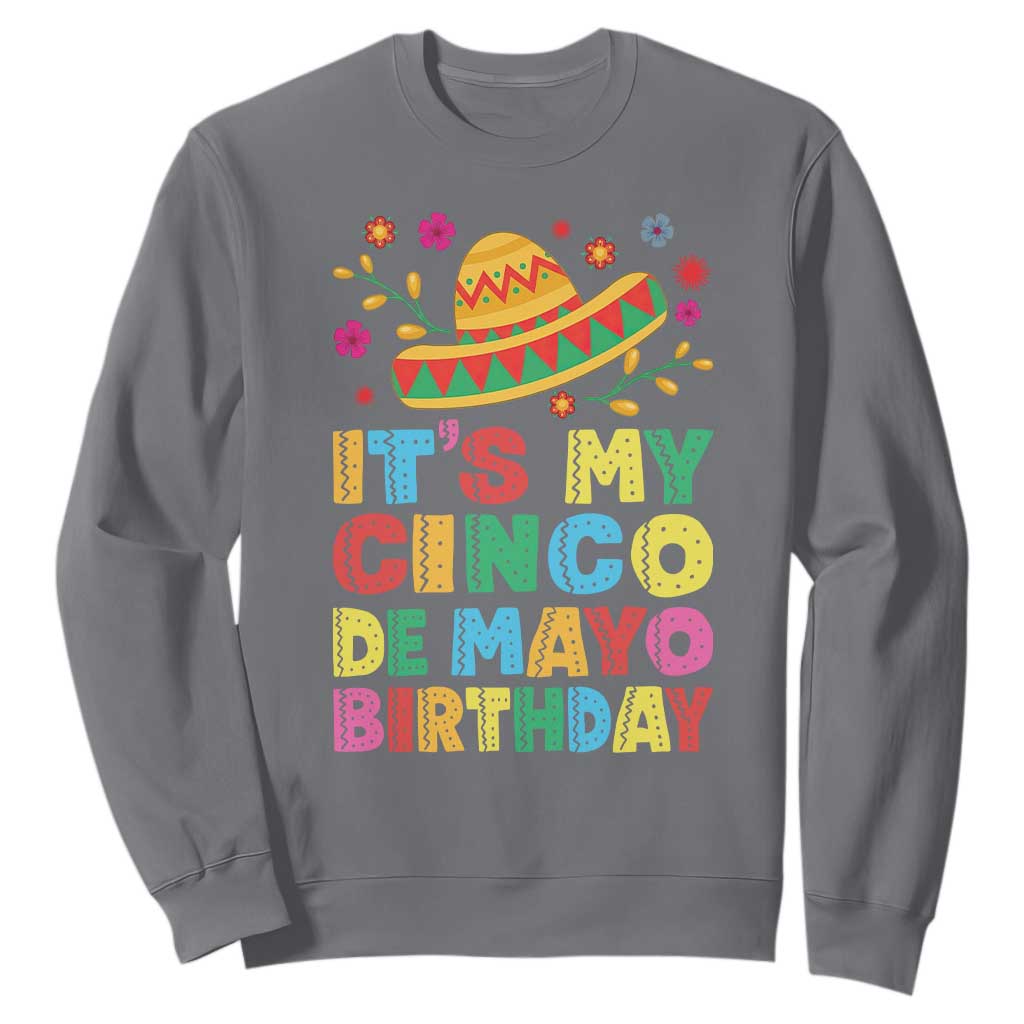 It Is My Cinco De Mayo Birthday Fiesta Sweatshirt Funny Mexican Party TS12 Charcoal Print Your Wear