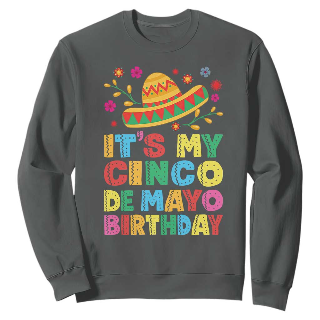 It Is My Cinco De Mayo Birthday Fiesta Sweatshirt Funny Mexican Party TS12 Dark Heather Print Your Wear