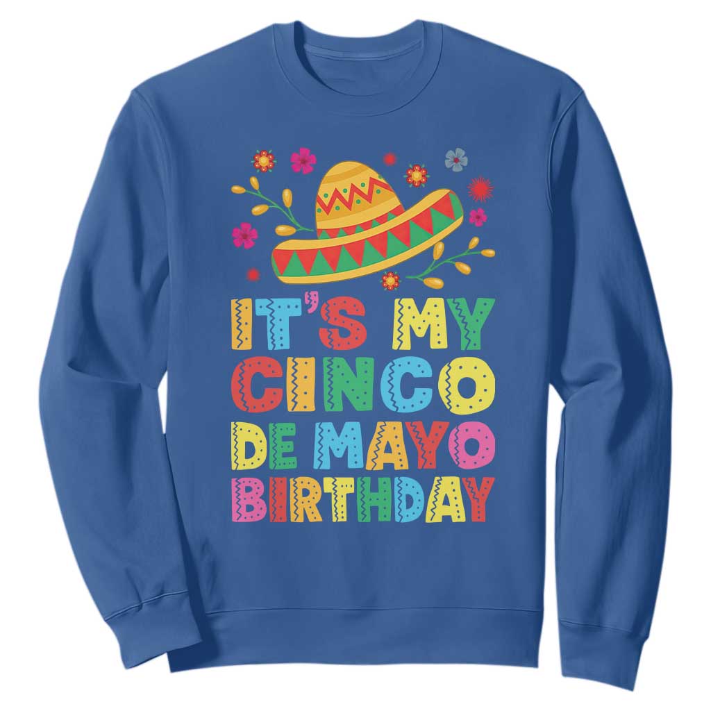 It Is My Cinco De Mayo Birthday Fiesta Sweatshirt Funny Mexican Party TS12 Royal Blue Print Your Wear