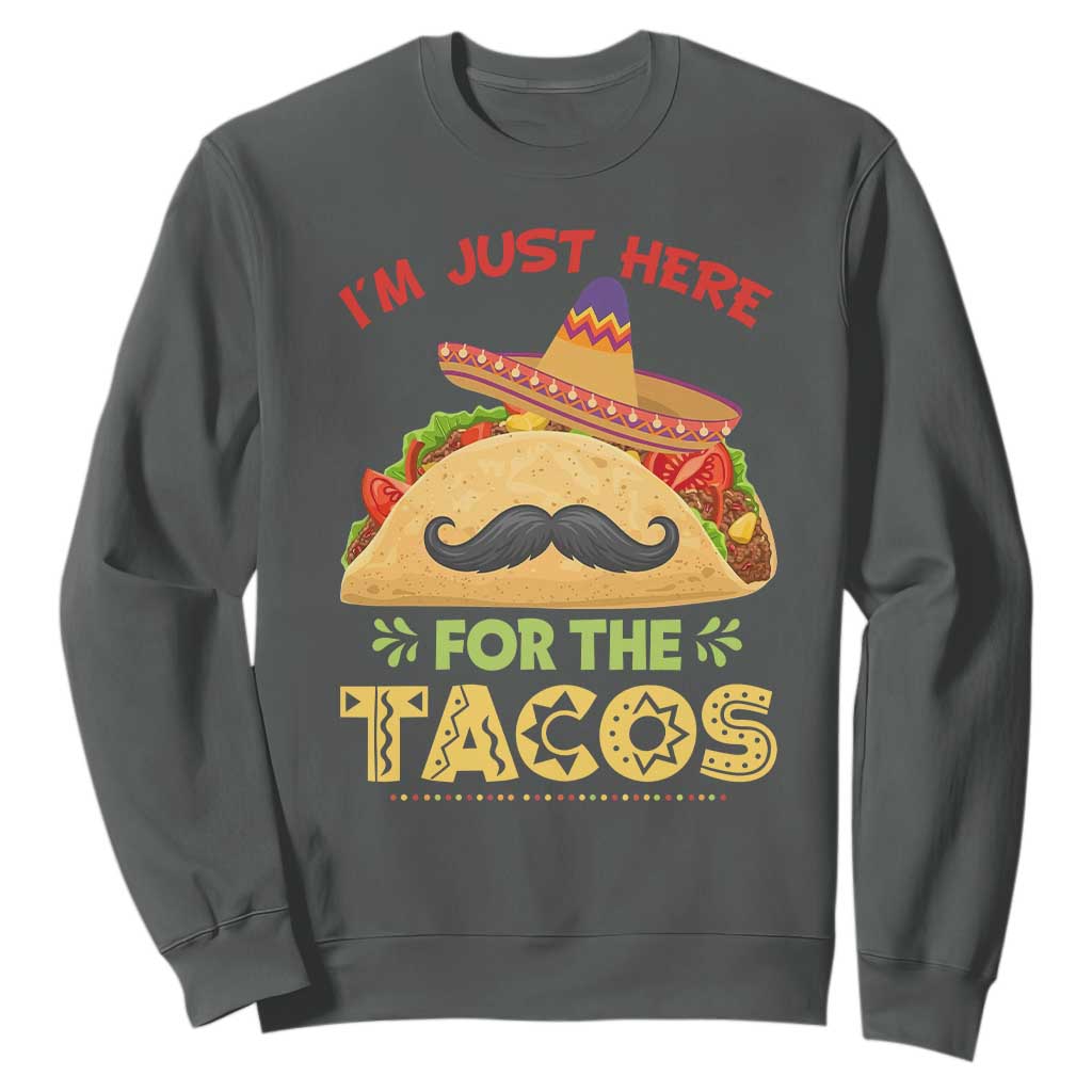 Funny Cinco De Mayo Taco Sweatshirt Just Here For The Tacos TS12 Dark Heather Print Your Wear