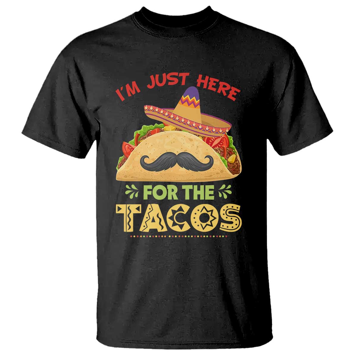Funny Cinco De Mayo Taco T Shirt Just Here For The Tacos TS12 Black Print Your Wear