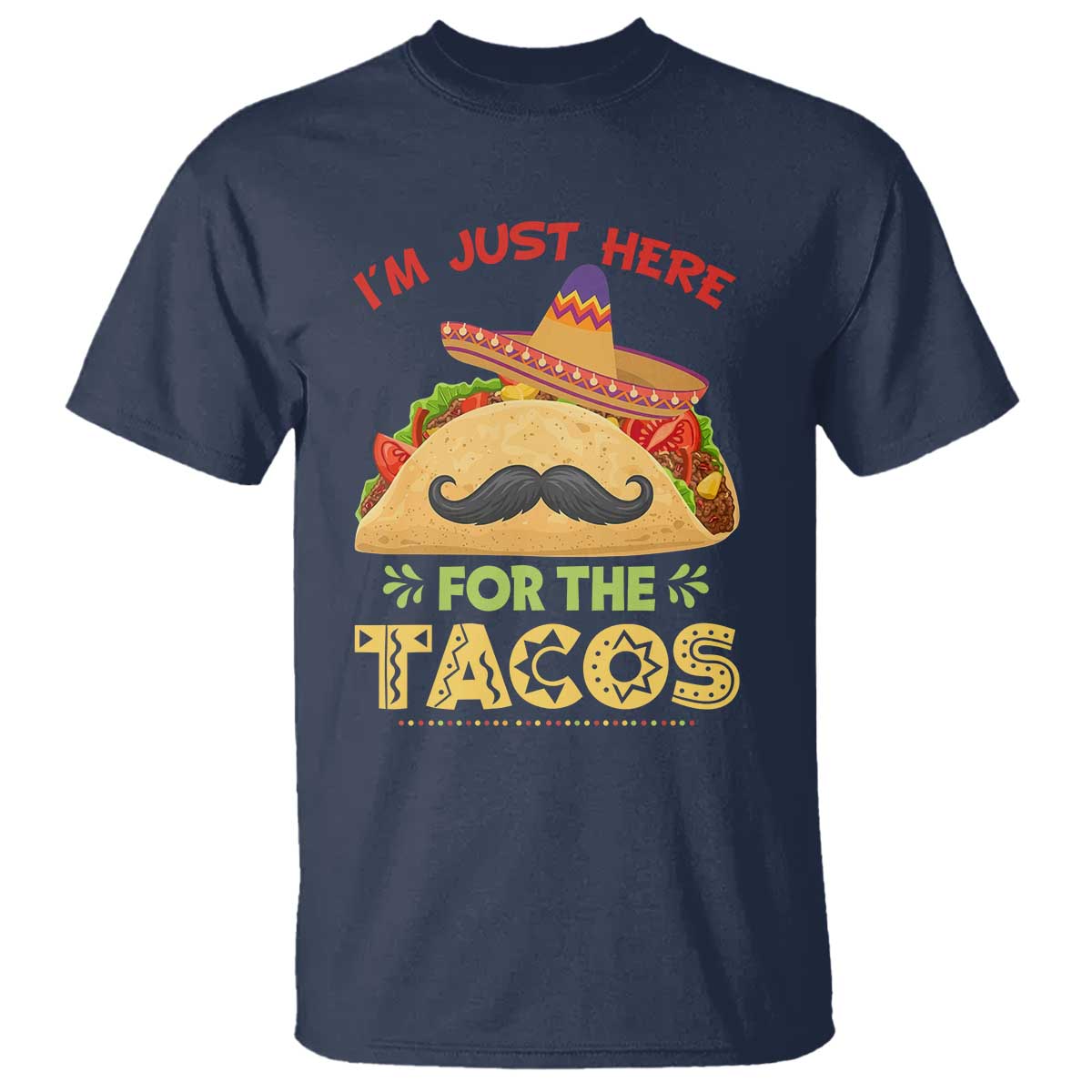 Funny Cinco De Mayo Taco T Shirt Just Here For The Tacos TS12 Navy Print Your Wear