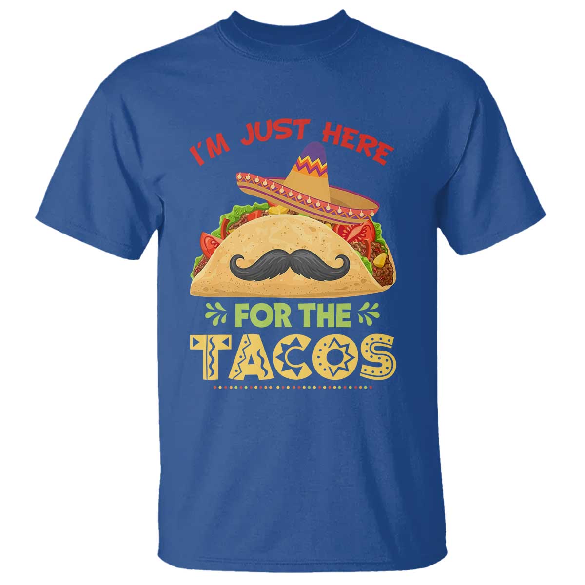 Funny Cinco De Mayo Taco T Shirt Just Here For The Tacos TS12 Royal Blue Print Your Wear