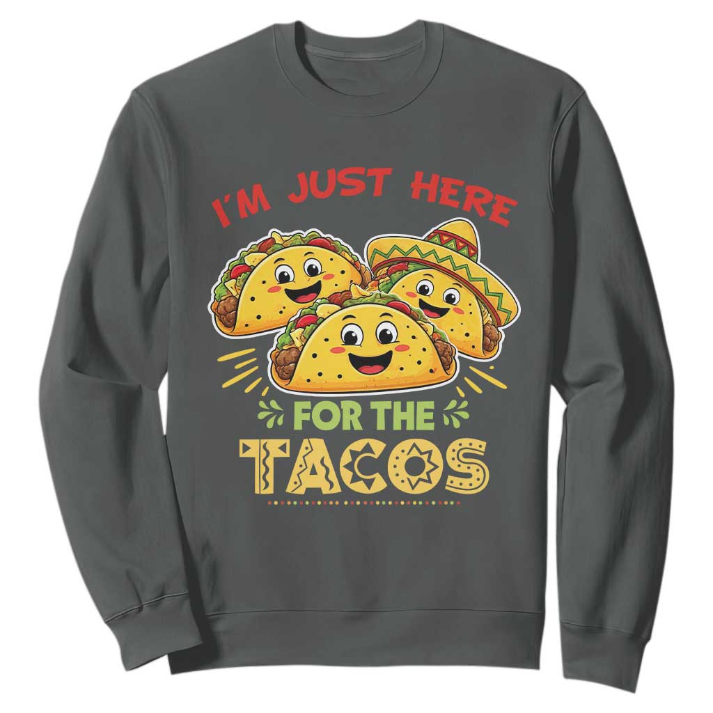 Funny Cinco De Mayo Just Here For The Tacos Sweatshirt Taco Lover Gift TS12 Dark Heather Print Your Wear