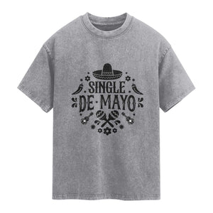 Single De Mayo Mode On Washed Cotton T-Shirt Funny Fiesta Party Quote