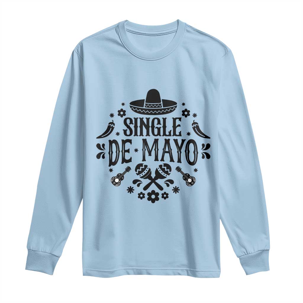 Single De Mayo Mode On Long Sleeve Shirt Funny Fiesta Party Quote TS12 Light Blue Print Your Wear