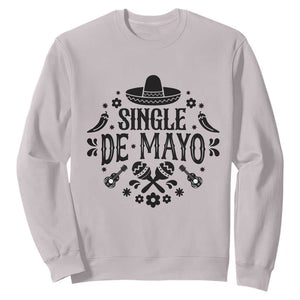 Single De Mayo Mode On Sweatshirt Funny Fiesta Party Quote TS12 Ice Gray Print Your Wear