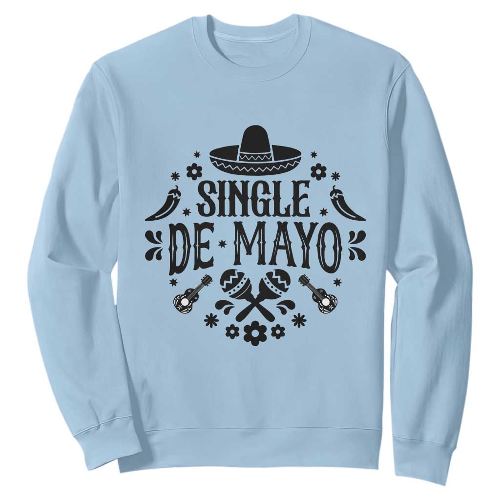 Single De Mayo Mode On Sweatshirt Funny Fiesta Party Quote TS12 Light Blue Print Your Wear