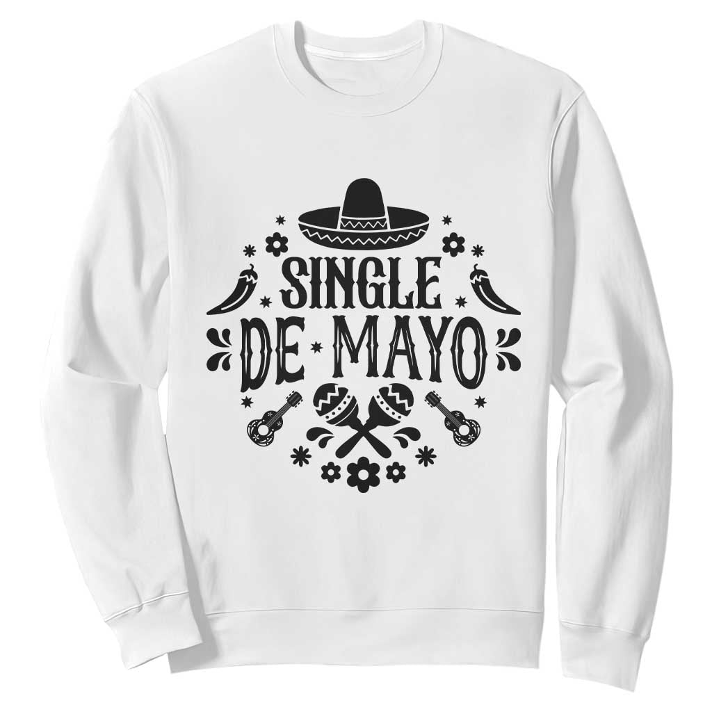 Single De Mayo Mode On Sweatshirt Funny Fiesta Party Quote TS12 White Print Your Wear