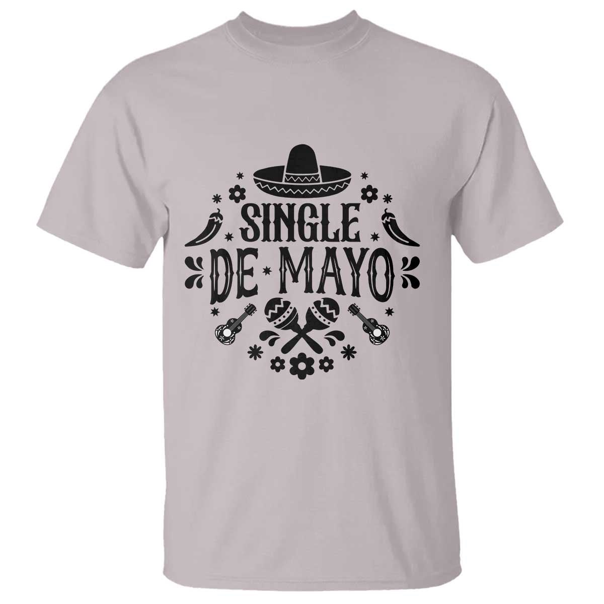 Single De Mayo Mode On T Shirt Funny Fiesta Party Quote TS12 Ice Gray Print Your Wear