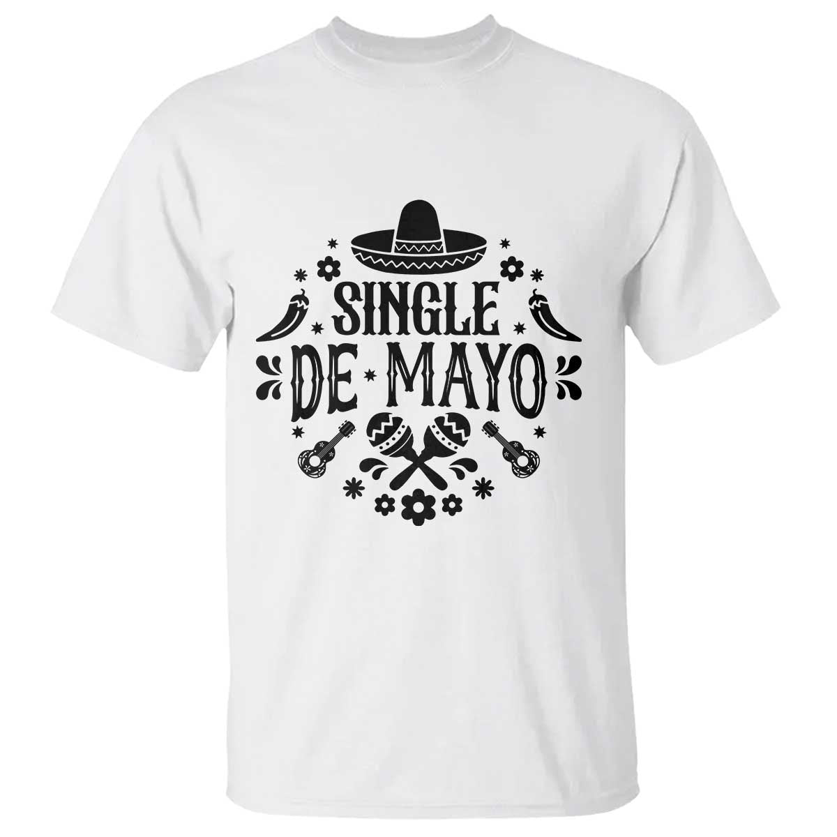 Single De Mayo Mode On T Shirt Funny Fiesta Party Quote TS12 White Print Your Wear