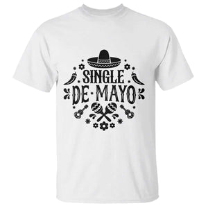 Single De Mayo Mode On T Shirt Funny Fiesta Party Quote TS12 White Print Your Wear