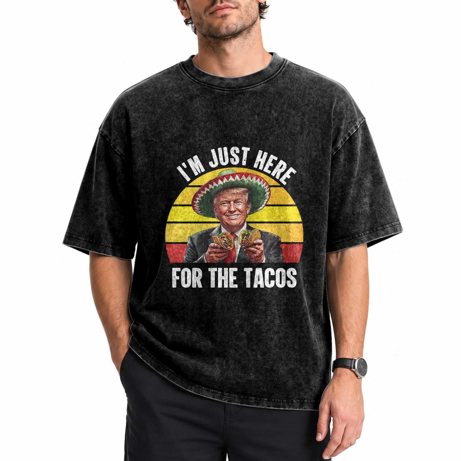 Funny Cinco De Mayo Trump Taco Lover Washed Cotton T-Shirt Just Here For The Tacos