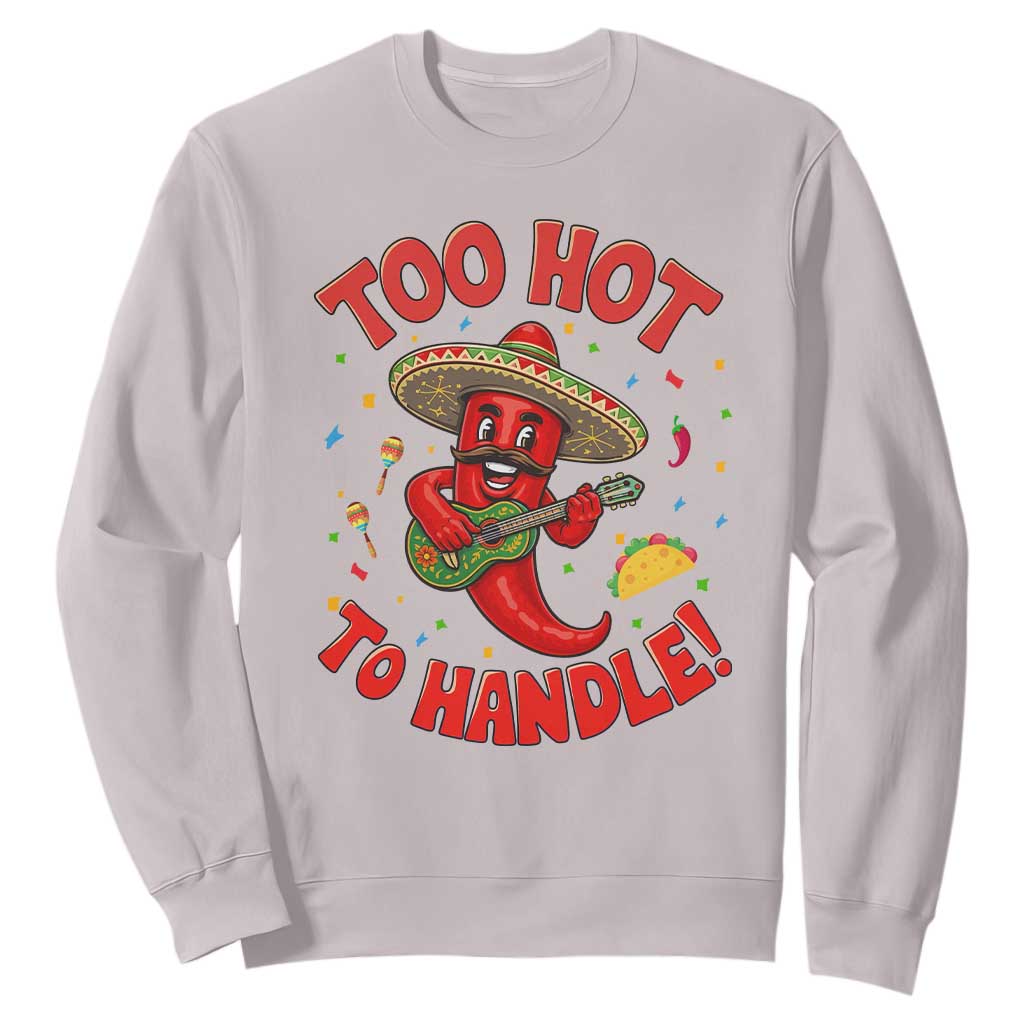 Funny Mexican Jalapeno Sweatshirt Too Hot To Handle Cinco De Mayo Party TS12 Ice Gray Print Your Wear