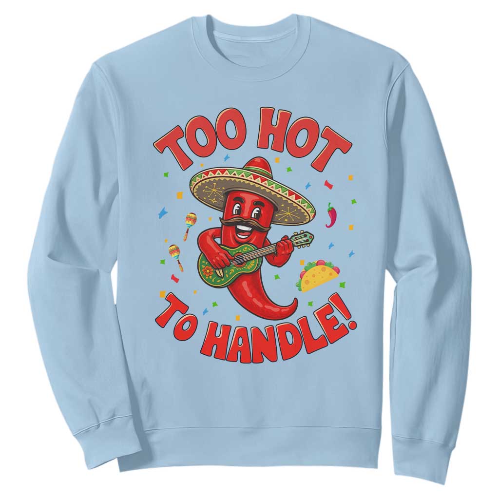 Funny Mexican Jalapeno Sweatshirt Too Hot To Handle Cinco De Mayo Party TS12 Light Blue Print Your Wear