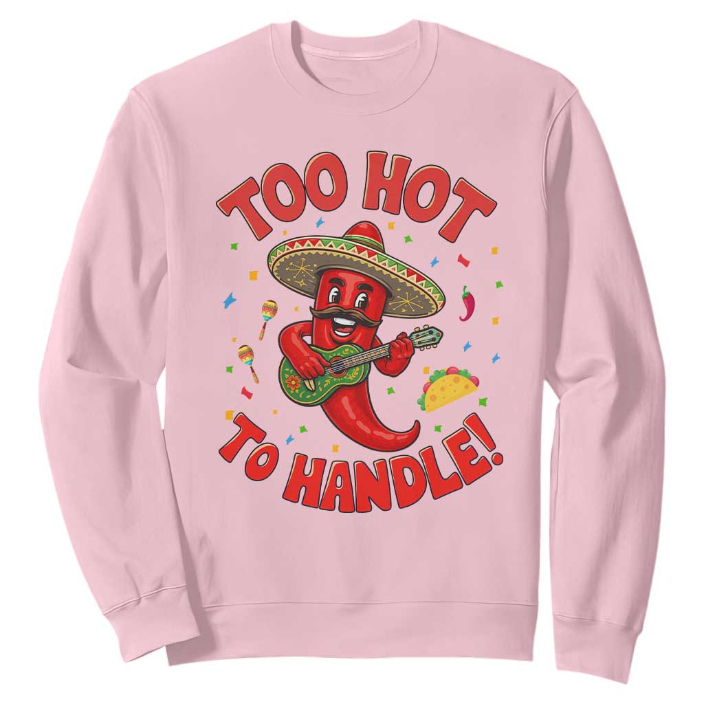 Funny Mexican Jalapeno Sweatshirt Too Hot To Handle Cinco De Mayo Party TS12 Light Pink Print Your Wear