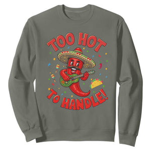 Funny Mexican Jalapeno Sweatshirt Too Hot To Handle Cinco De Mayo Party TS12 Military Green Print Your Wear