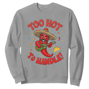 Funny Mexican Jalapeno Sweatshirt Too Hot To Handle Cinco De Mayo Party TS12 Sport Gray Print Your Wear