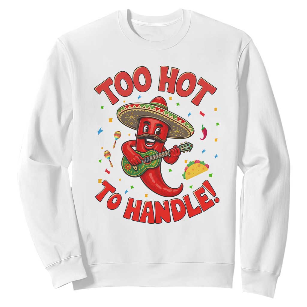Funny Mexican Jalapeno Sweatshirt Too Hot To Handle Cinco De Mayo Party TS12 White Print Your Wear