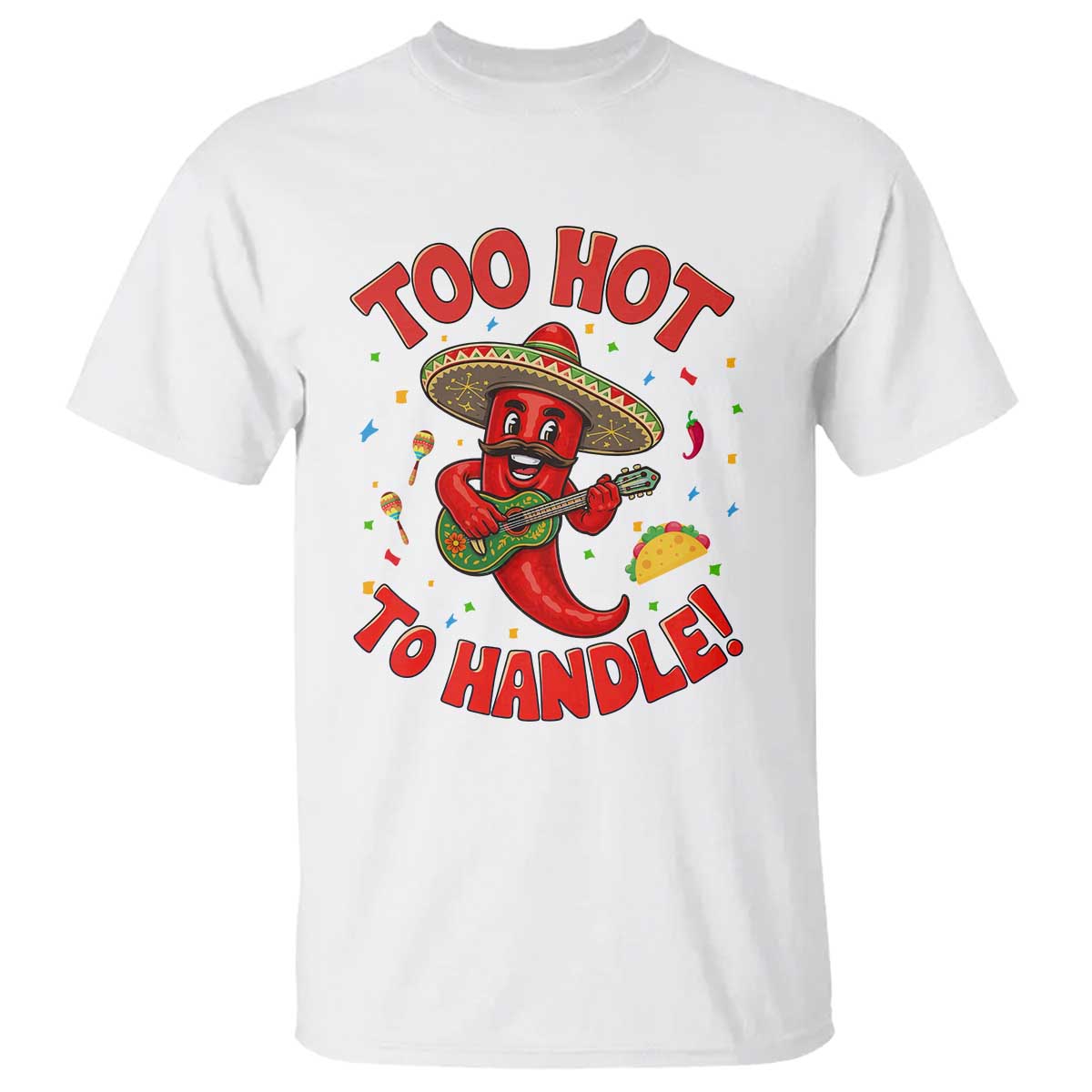 Funny Mexican Jalapeno T Shirt Too Hot To Handle Cinco De Mayo Party TS12 White Print Your Wear
