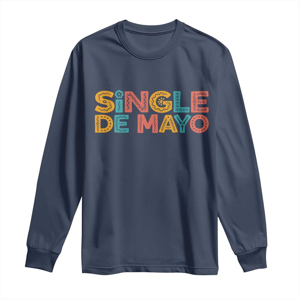 Mexican Fiesta Party Gift Long Sleeve Shirt Single De Mayo TS12 Navy Print Your Wear