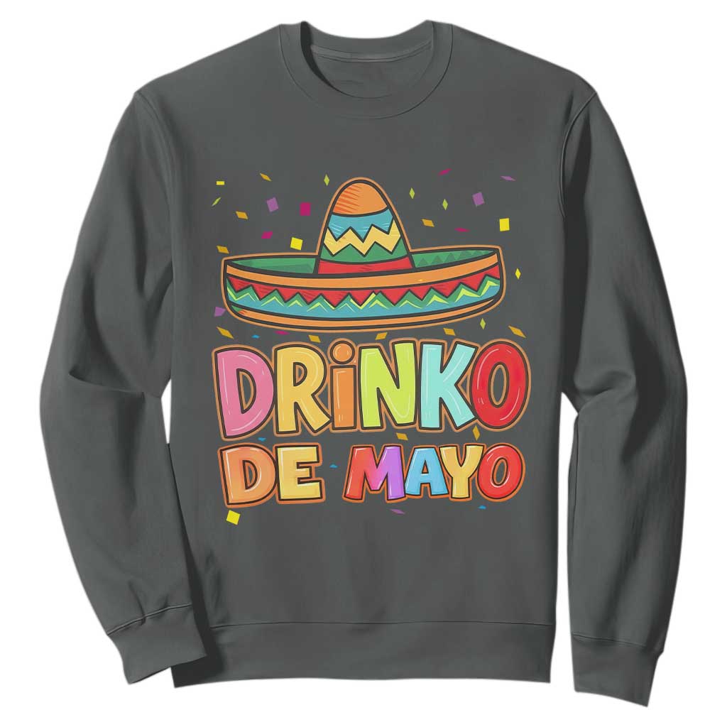 Funny Cinco De Mayo Day Drinking Fiesta Party Sweatshirt Drinko De Mayo TS12 Dark Heather Print Your Wear