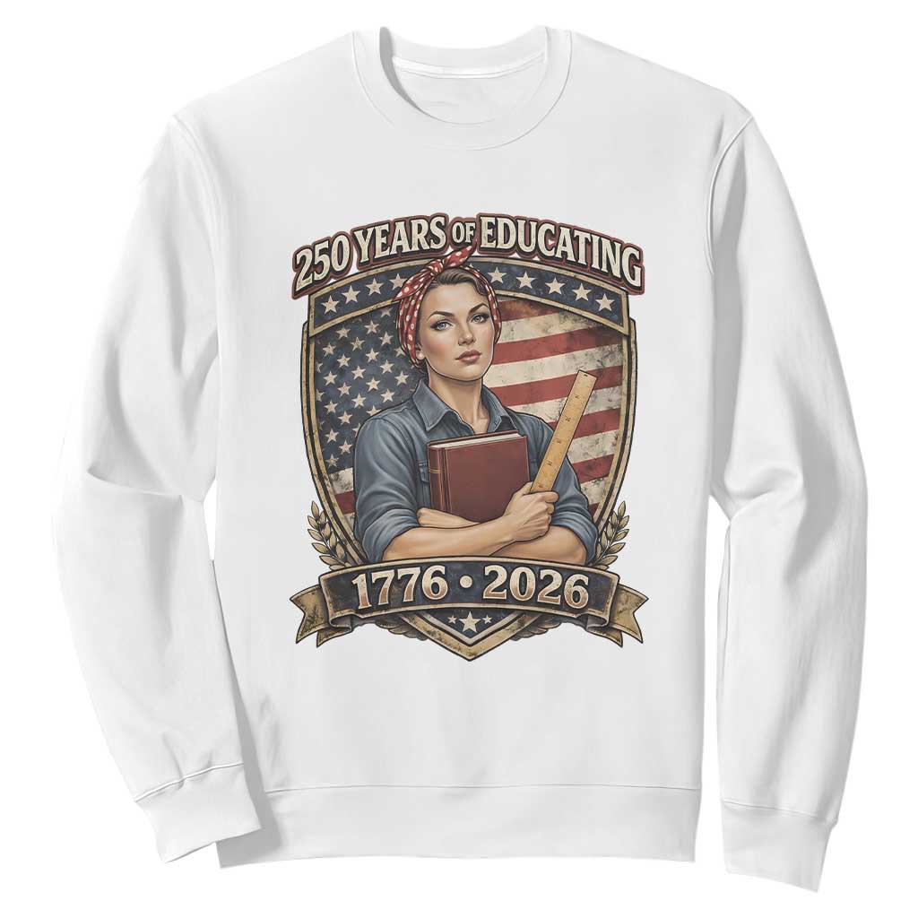 250 Years Of Educating America Sweatshirt Proud Teacher Patriotic Gift TS12 White Print Your Wear