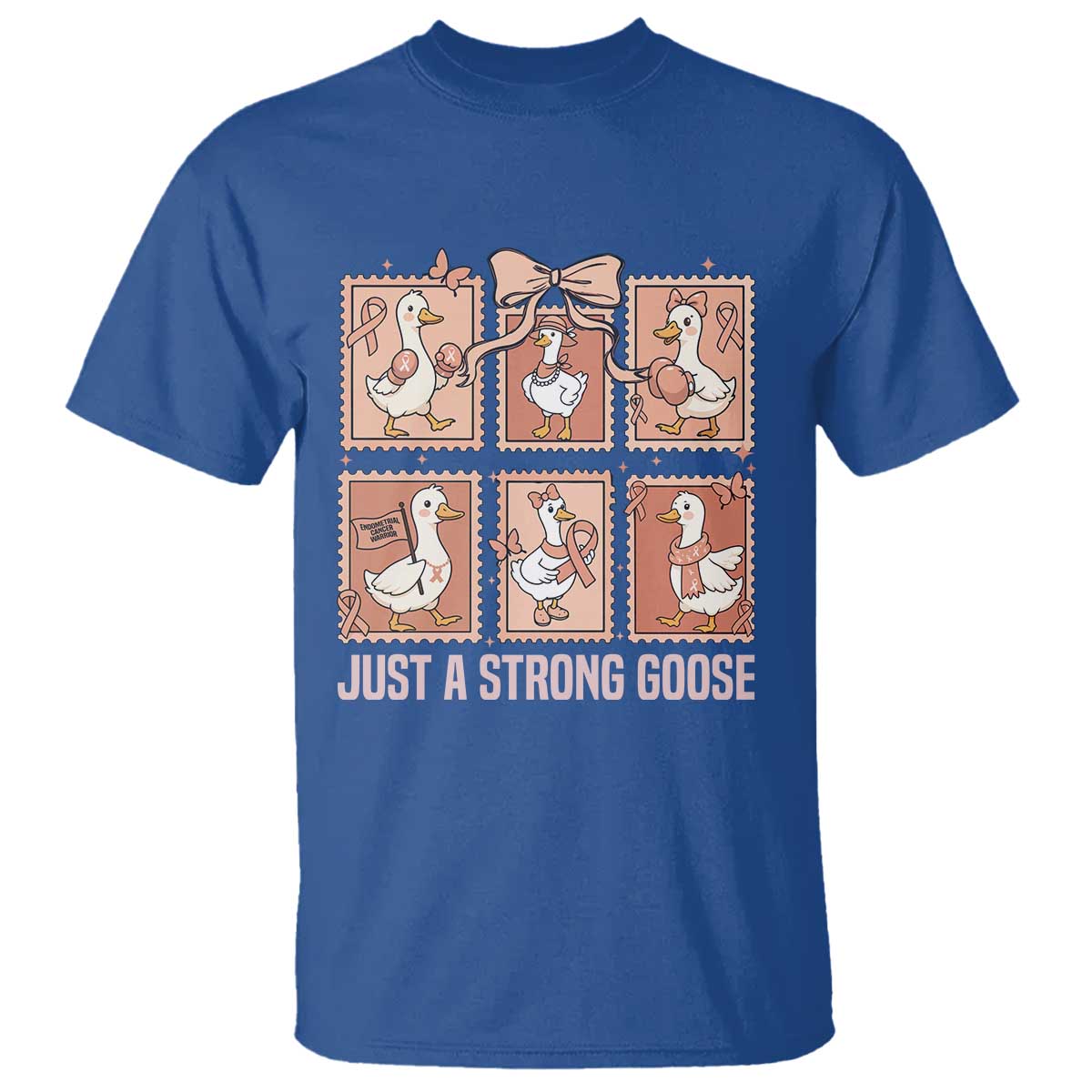 Funny Endometrial Cancer Warrior Goose T Shirt Just A Strong Goose TS12 Royal Blue Print Your Wear