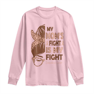 Endometrial Cancer Support Long Sleeve Shirt My Moms Fight My Fight TS12 Light Pink Print Your Wear