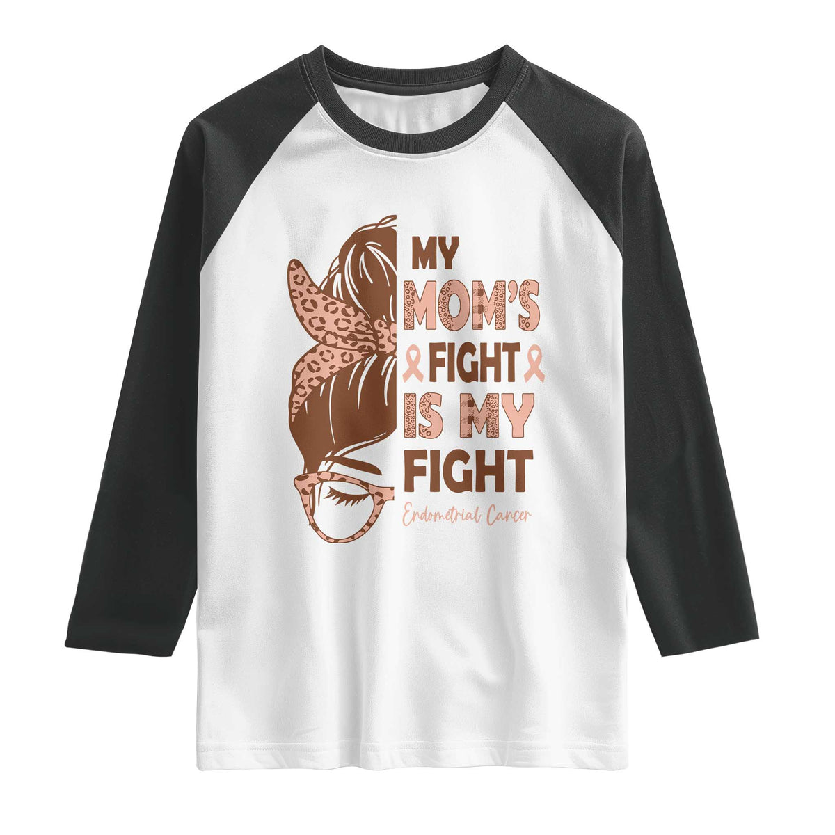 Endometrial Cancer Support Raglan Shirt My Moms Fight My Fight TS12 White Black Print Your Wear