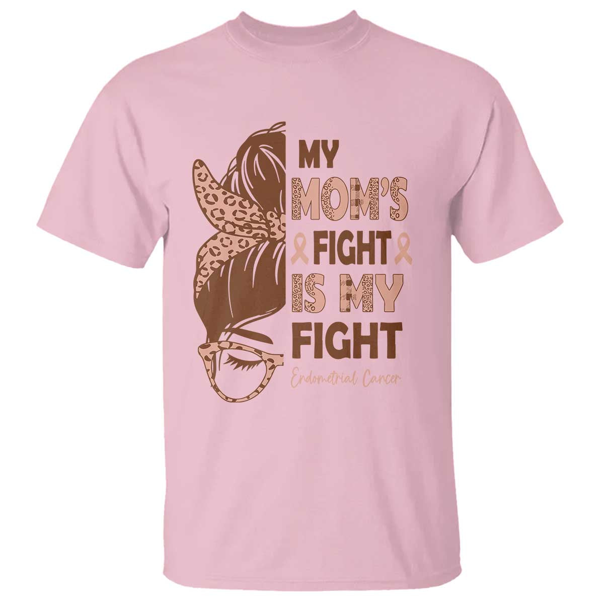 Endometrial Cancer Support T Shirt My Moms Fight My Fight TS12 Light Pink Print Your Wear