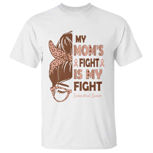 Endometrial Cancer Support T Shirt My Moms Fight My Fight TS12 White Print Your Wear