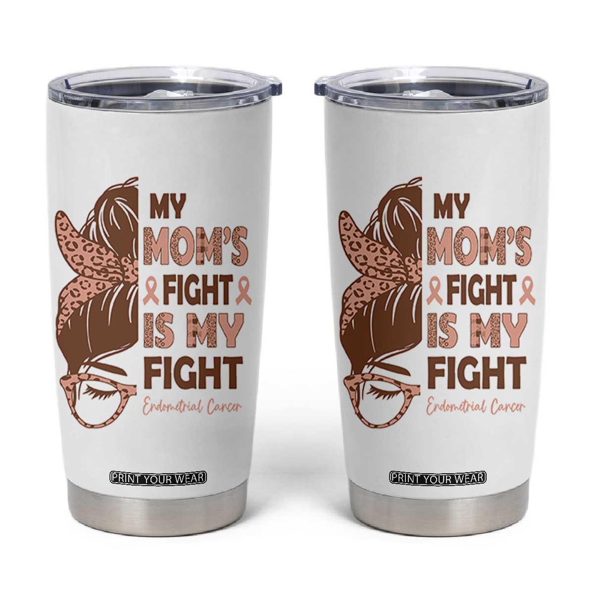 Endometrial Cancer Support Tumbler Cup My Moms Fight My Fight TS12 White Print Your Wear