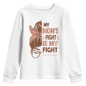 Endometrial Cancer Support Youth Sweatshirt My Moms Fight My Fight TS12 White Print Your Wear