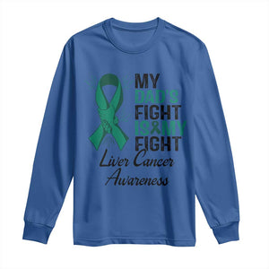 Liver Cancer Support Warrior Gift Long Sleeve Shirt My Dad Fight My Fight TS12 Royal Blue Print Your Wear