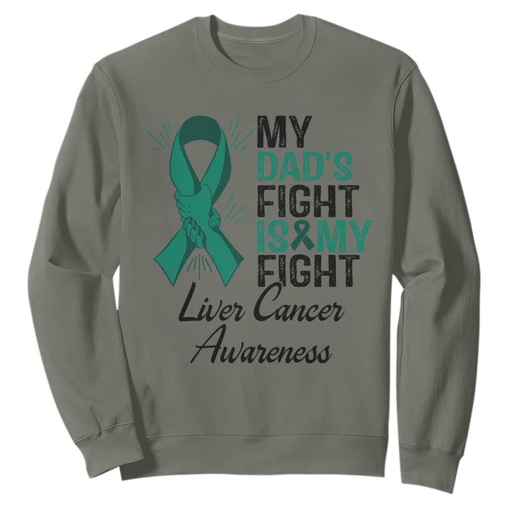 Liver Cancer Support Warrior Gift Sweatshirt My Dad Fight My Fight TS12 Military Green Print Your Wear