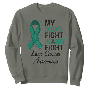 Liver Cancer Support Warrior Gift Sweatshirt My Dad Fight My Fight TS12 Military Green Print Your Wear