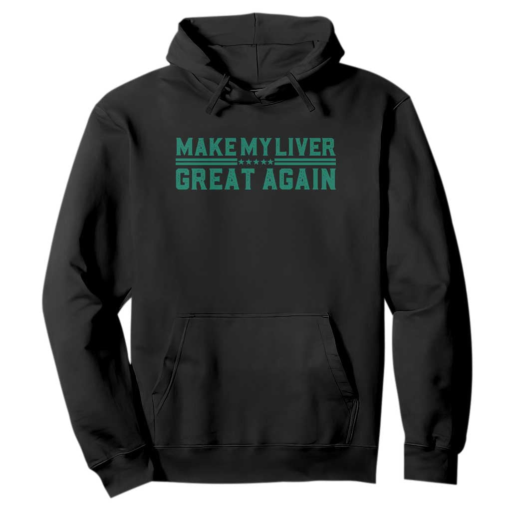 Make My Liver Great Again Hoodie Liver Cancer Support Gift TS12 Black Print Your Wear