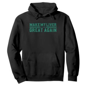Make My Liver Great Again Hoodie Liver Cancer Support Gift TS12 Black Print Your Wear