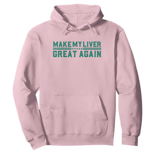 Make My Liver Great Again Hoodie Liver Cancer Support Gift TS12 Light Pink Print Your Wear