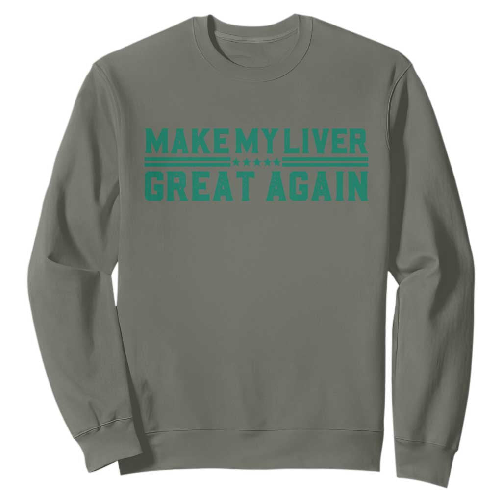 Make My Liver Great Again Sweatshirt Liver Cancer Support Gift TS12 Military Green Print Your Wear
