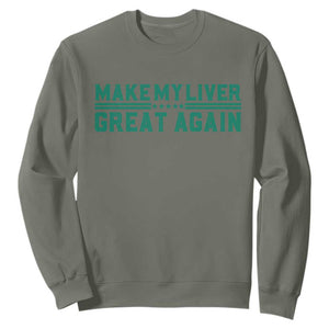 Make My Liver Great Again Sweatshirt Liver Cancer Support Gift TS12 Military Green Print Your Wear