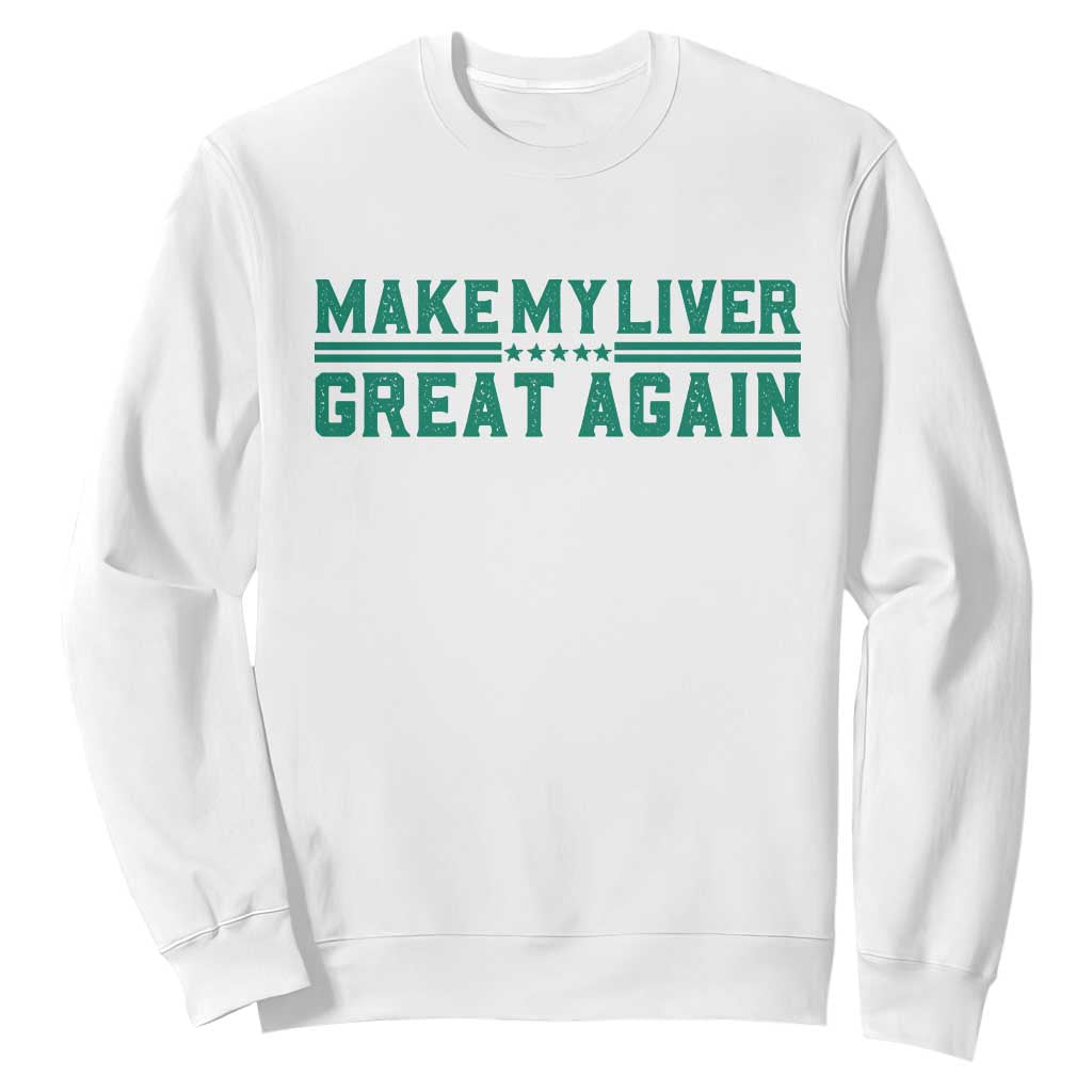 Make My Liver Great Again Sweatshirt Liver Cancer Support Gift TS12 White Print Your Wear