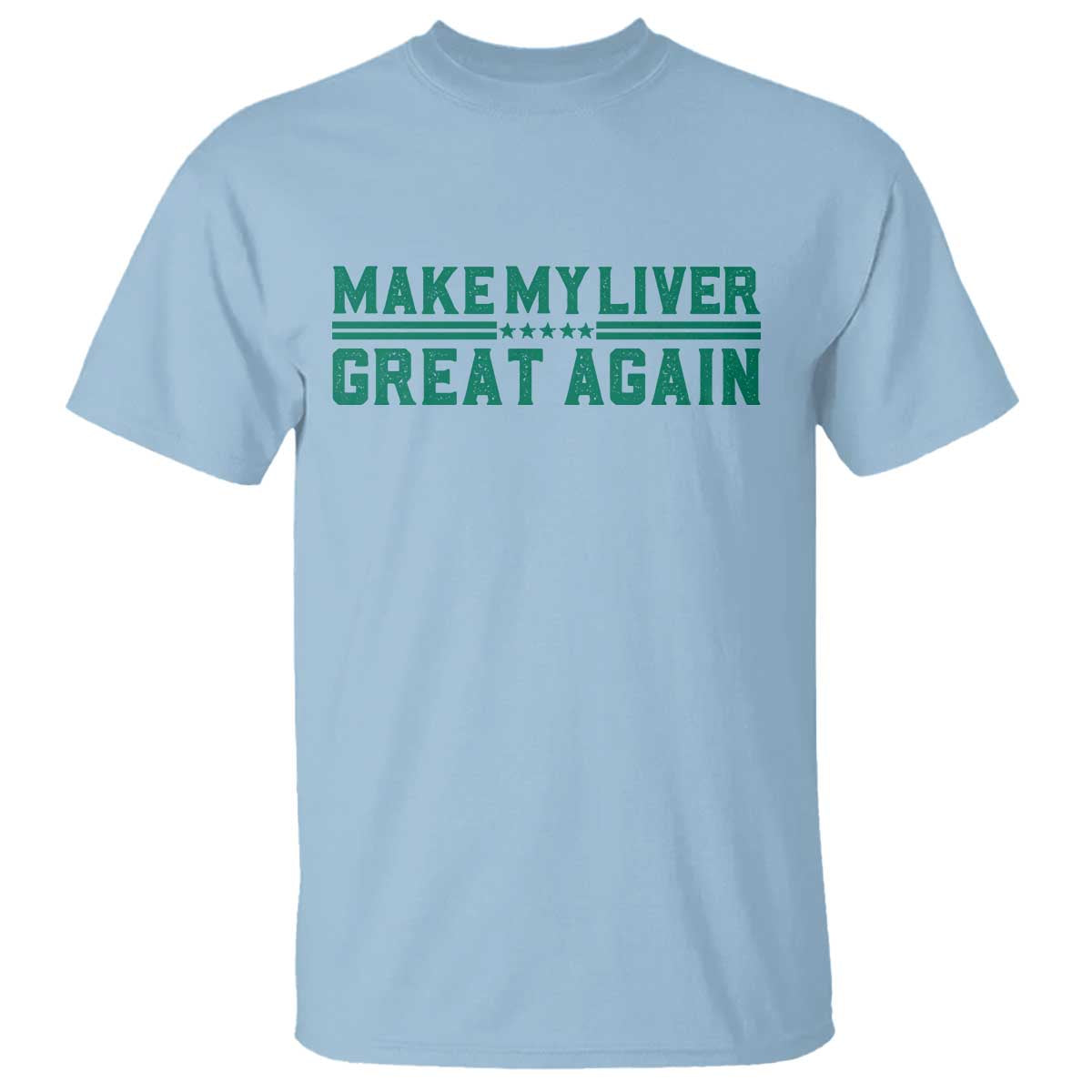 Make My Liver Great Again T Shirt Liver Cancer Support Gift TS12 Light Blue Print Your Wear