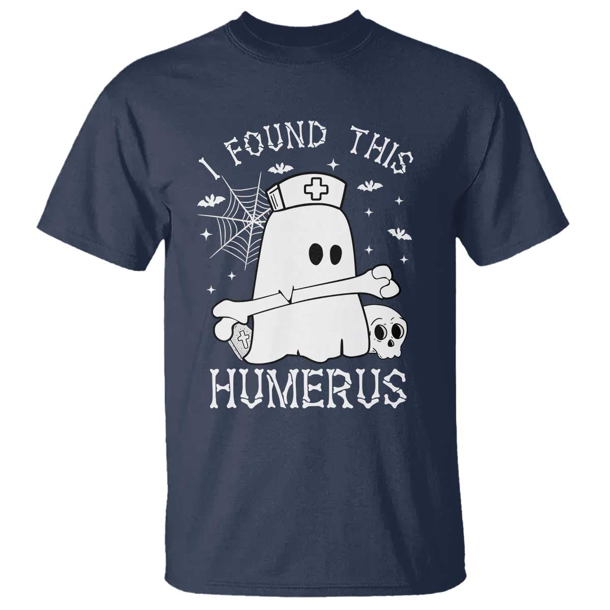 Cute Halloween Nurse I Found This Humerus Ghost Bone Pun T Shirt TS12 Navy Print Your Wear