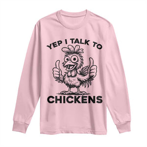 Funny Farm Animal Gift Long Sleeve Shirt Yep I Talk To Chickens TS12 Light Pink Print Your Wear