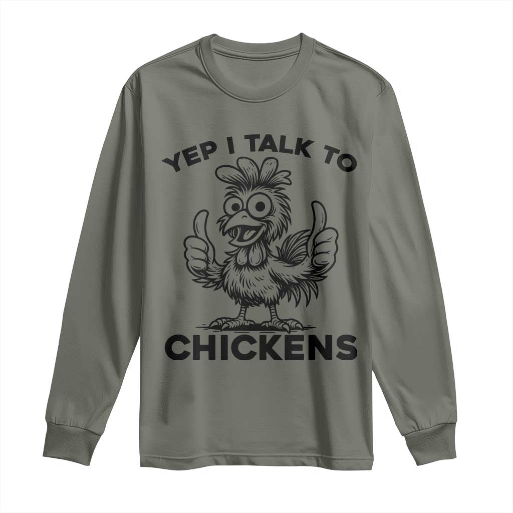 Funny Farm Animal Gift Long Sleeve Shirt Yep I Talk To Chickens TS12 Military Green Print Your Wear