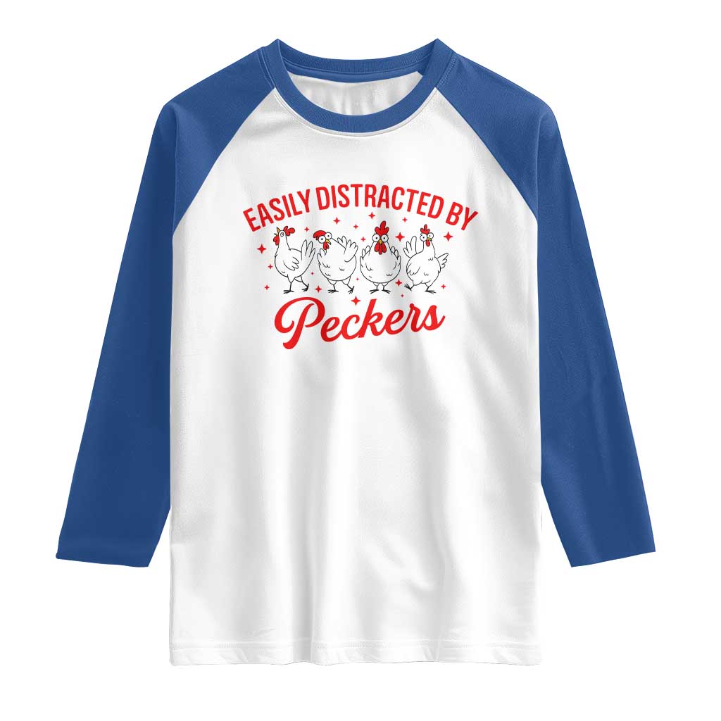 Funny Chicken Lover Gift Raglan Shirt Easily Distracted By Peckers TS12 White Royal Print Your Wear