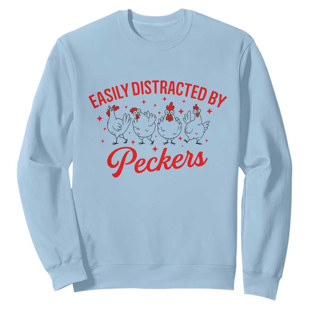 Funny Chicken Lover Gift Sweatshirt Easily Distracted By Peckers TS12 Light Blue Print Your Wear