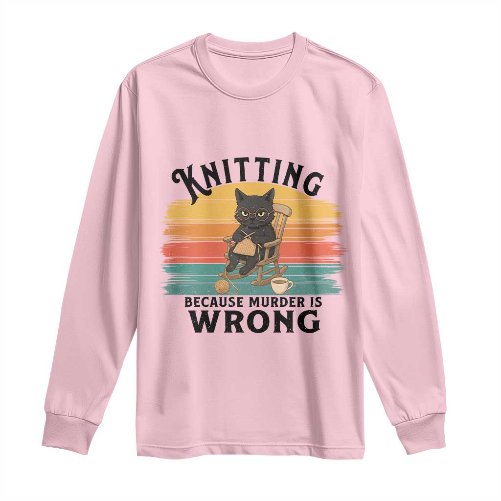 Funny Black Cat Long Sleeve Shirt Knitting Because Murder Is Wrong Gift TS12 Light Pink Print Your Wear